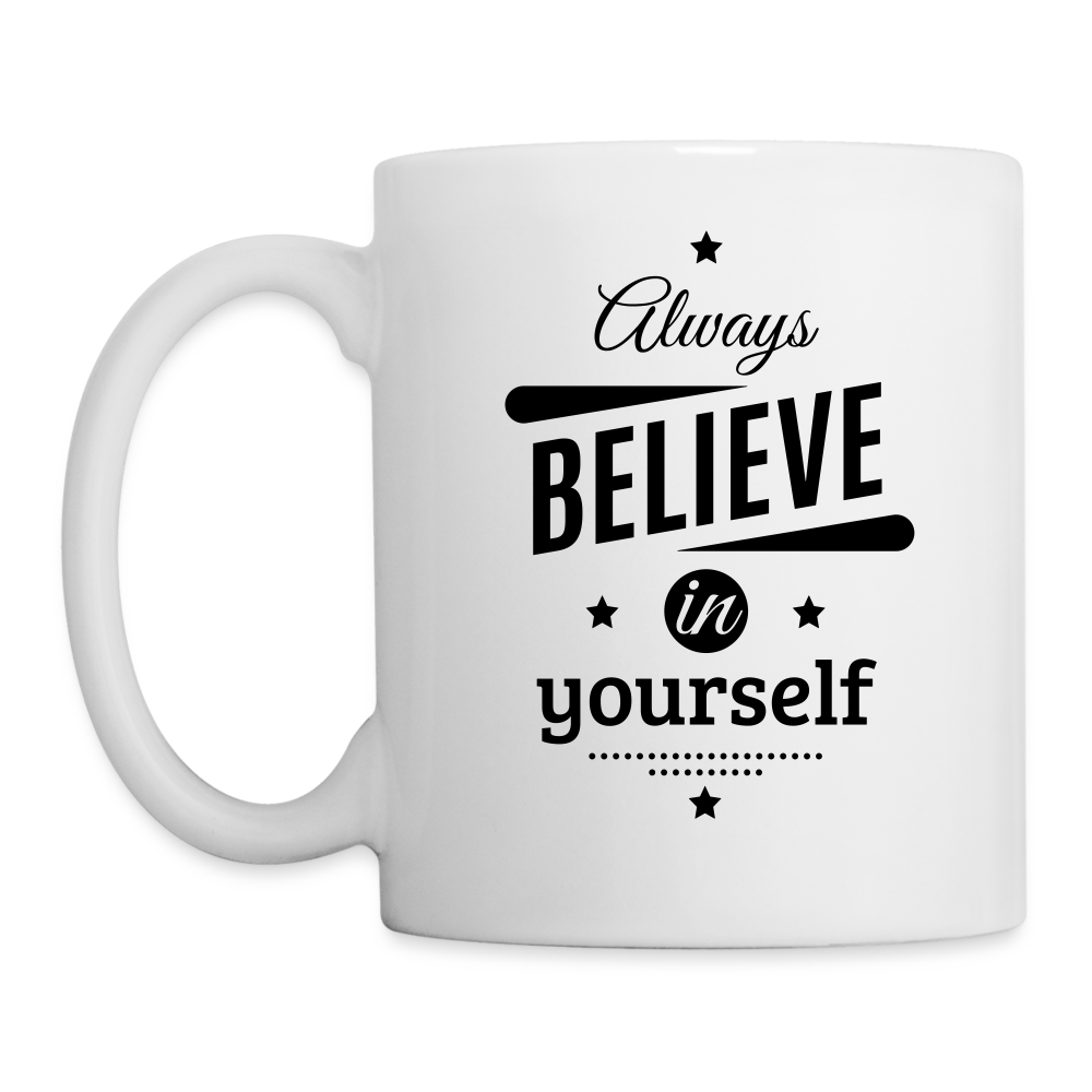 Always Believe In Yourself Design Mug - white